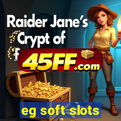 eg soft slots